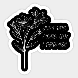 Just One More Lilie I Promise Sticker